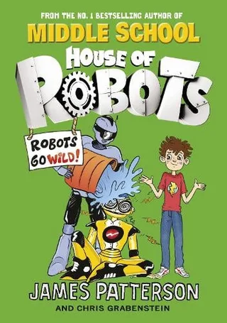 Cover of House of Robots: Robots Go Wild!